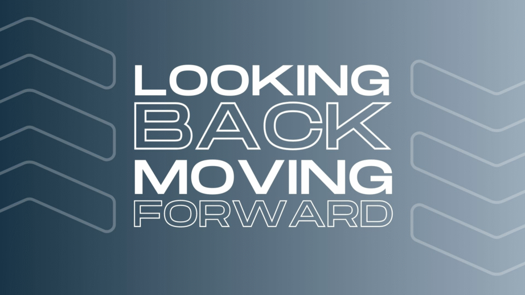 Looking Back, Moving Forward