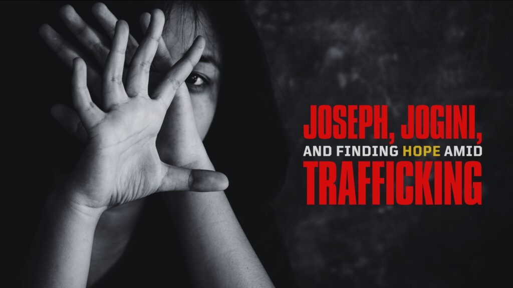 Joseph, Jogini, and Finding Hope Amid Trafficking